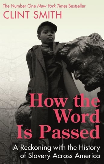 How the Word Is Passed: A Reckoning with the History of Slavery Across America Clint Smith