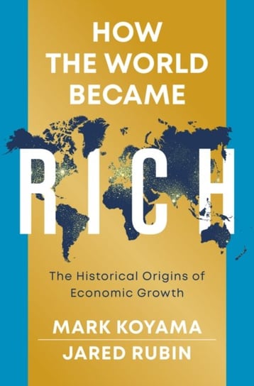 How the World Became Rich: The Historical Origins of Economic Growth M. Koyama