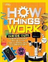 How Things Work: Inside Out: Discover Secrets and Science Behind Trick Candles, 3D Printers, Penguin Propulsions, and Everything in Between Resler Tamara J.