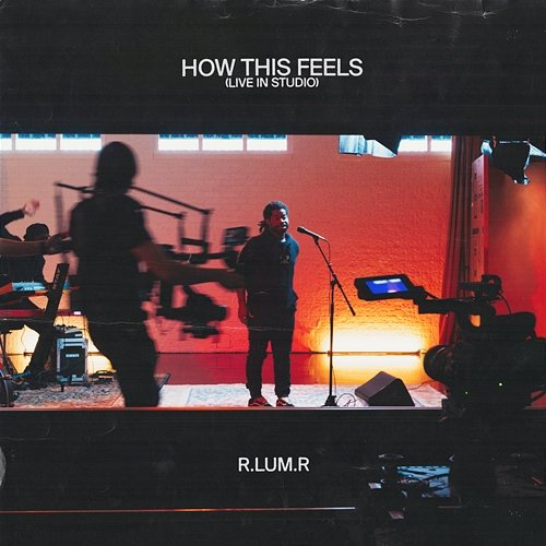How This Feels R.LUM.R