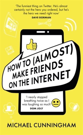 How to (Almost) Make Friends on the Internet Cunningham Michael