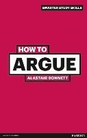 How to Argue Bonnett Alastair