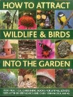 How to Attract Wildlife & Birds Into the Garden Lavelle Christine, Lavelle Michael, Green Jen