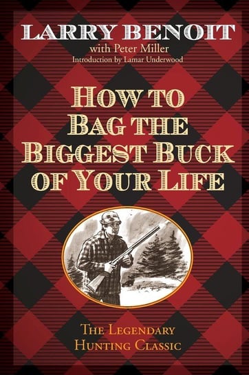 How to Bag the Biggest Buck of Your Life Benoit Larry