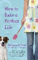 How To Bake A Perfect Life O'neal Barbara