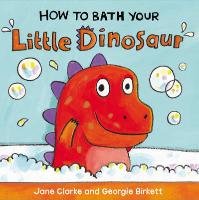 How to Bath Your Little Dinosaur Clarke Jane