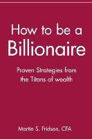 How to Be a Billionaire Fridson Martin Cfa S.