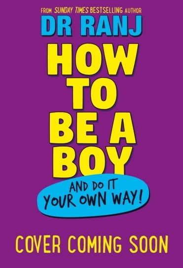 How to Be a Boy: and Do It Your Own Way Dr. Ranj Singh