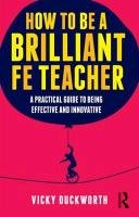 How to be a Brilliant FE Teacher Vicky Duckworth