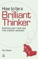 How to Be a Brilliant Thinker Sloane Paul