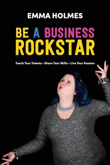 How To Be A Business Rockstar Holmes Emma L