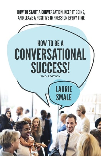 How to be a Conversational Success! 2nd Edition Smale Laurie