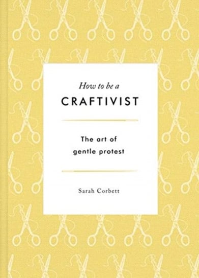 How to be a Craftivist Sarah Corbett