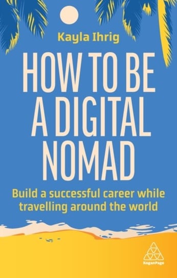 How to Be a Digital Nomad Kayla Ihrig