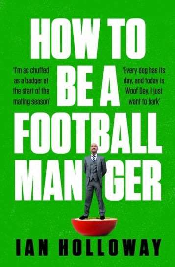 How to Be a Football Manager: Enter the hilarious and crazy world of the gaffer Ian Holloway