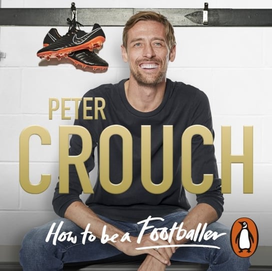 How to Be a Footballer Crouch Peter