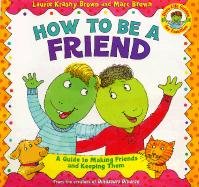 How to Be a Friend: A Guide to Making Friends and Keeping Them Brown Marc Tolon, Brown Laurene Krasny