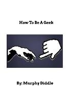 How to Be a Geek Diddle Murphy