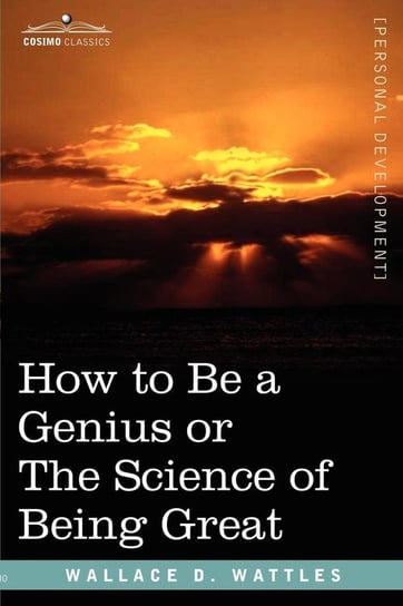 How to Be a Genius or the Science of Being Great Wattles Wallace D.