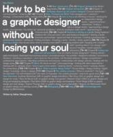 How to be a Graphic Designer, Without Losing Your Soul Shaughnessy Adrian