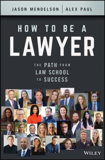 How to Be a Lawyer: The Path from Law School to Success Jason Mendelson