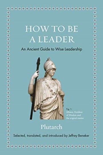 How to Be a Leader. An Ancient Guide to Wise Leadership Plutarch