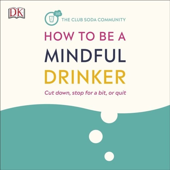 How to Be a Mindful Drinker Jaeger Dru, Tolvi Jussi, Willoughby Laura