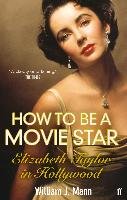 How to Be a Movie Star Mann William J.