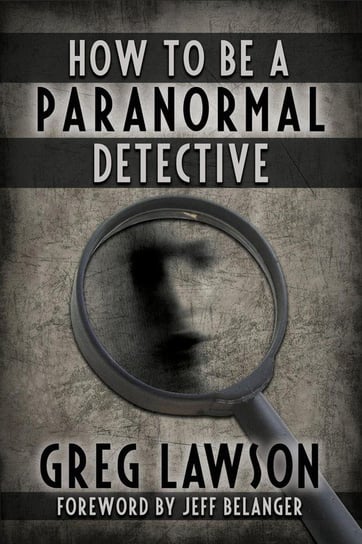 How To Be A Paranormal Detective Lawson Greg