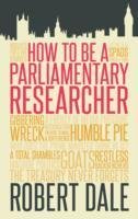 How to be a Parliamentary Researcher Dale Robert