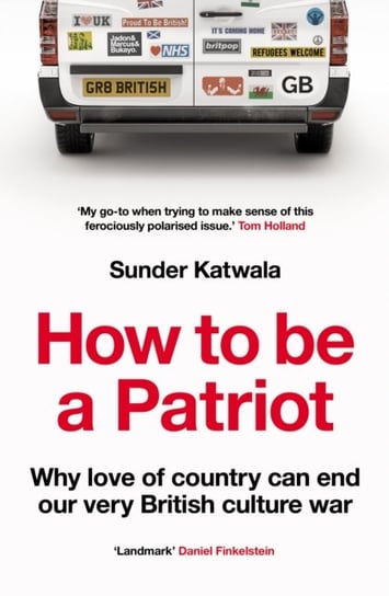 How to Be a Patriot: Why Love of Country Can End Our Very British Culture War Harpercollins Publishers