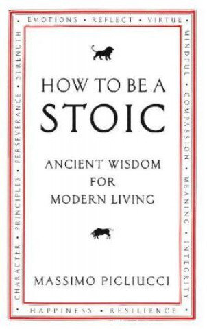 How To Be A Stoic Pigliucci Massimo