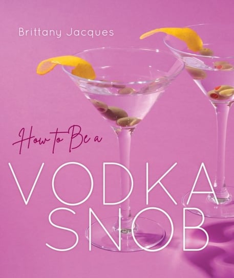 How to Be a Vodka Snob Brittany Jacques