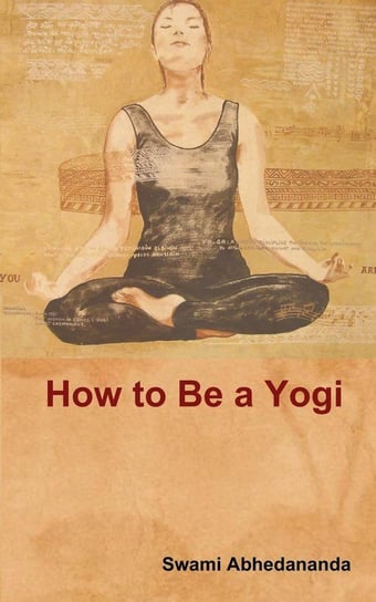 How to Be a Yogi Swami Abhedananda