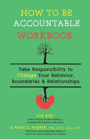 How To Be Accountable Workbook: Take Responsibility to Change Your Behavior, Boundaries, & Relations Biel Joe, Harper Faith G.