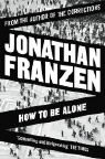 How to Be Alone Franzen Jonathan