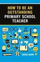 How to be an Outstanding Primary School Teacher 2nd edition Dunn David