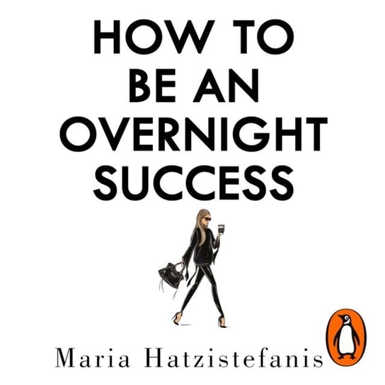 How to Be an Overnight Success Hatzistefanis Maria