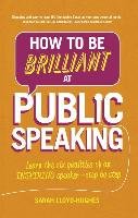 How to Be Brilliant at Public Speaking 2e Lloyd-Hughes Sarah