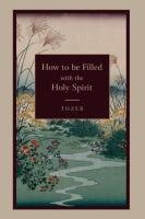 How to Be Filled with the Holy Spirit Tozer A. Z.