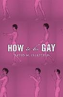 How to Be Gay Halperin David M.