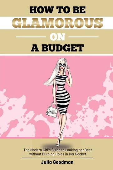 How to be glamorous on a budget Goodman Julia