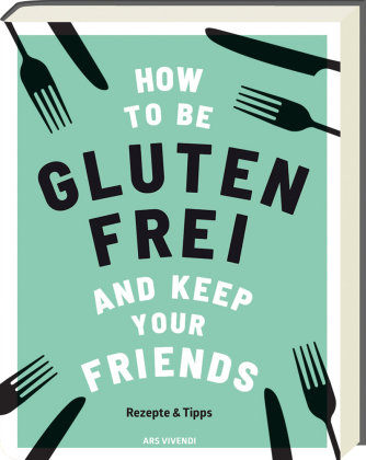 How to be glutenfrei and Keep Your Friends ars vivendi