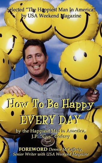 How To Be Happy EVERYDAY Godsey J.P. "Gus"