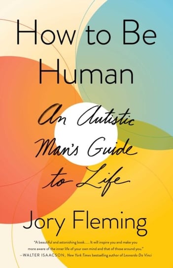 How to Be Human. An Autistic Mans Guide to Life Fleming Jory