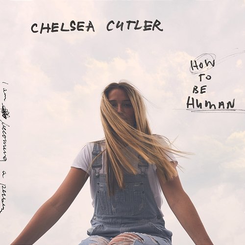 How To Be Human Chelsea Cutler