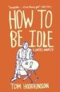 How to Be Idle: A Loafer's Manifesto Hodgkinson Tom