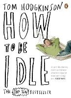 How to Be Idle Hodgkinson Tom