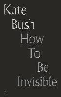 How to Be Invisible: Lyrics Bush Kate