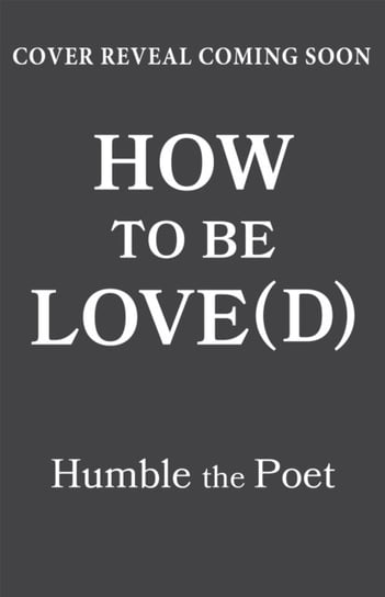 How to Be Love(d): Simple Truths for Going Easier on Yourself, Embracing Imperfection & Loving Your Way to a Better Life Humble the Poet